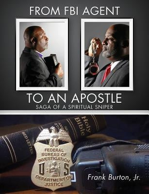 From FBI Agent to an Apostle by Burton, Frank, Jr.