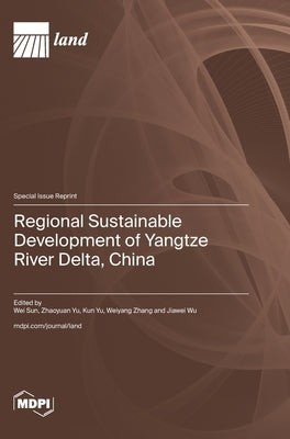 Regional Sustainable Development of Yangtze River Delta, China by Sun, Wei