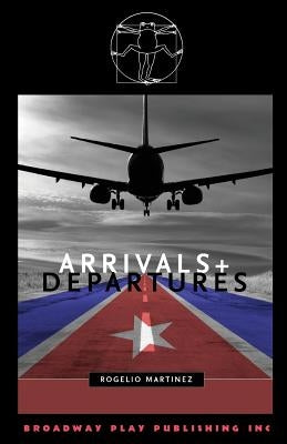 Arrivals And Departures by Martinez, Rogelio