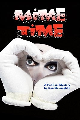 Mime Time: A Political Mystery by McLaughlin, Dan