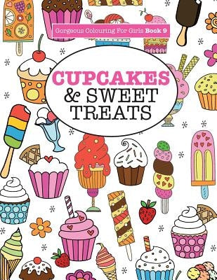 Gorgeous Colouring For Girls - Cupcakes & Sweet Treats by James, Elizabeth
