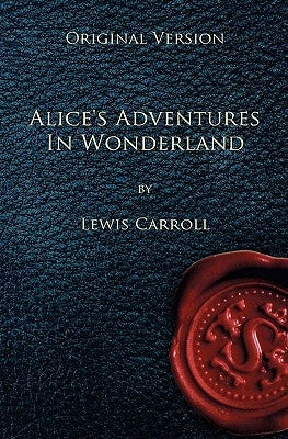 Alice's Adventures in Wonderland - Original Version by Caroll, Lewis
