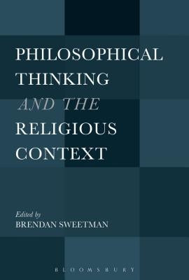 Philosophical Thinking and the Religious Context by Sweetman, Brendan