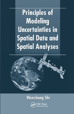 Principles of Modeling Uncertainties in Spatial Data and Spatial Analyses by Shi, Wenzhong
