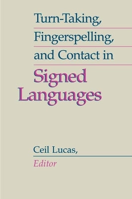 Turn-Taking, Fingerspelling, and Contact in Signed Languages: Volume 8 by Lucas, Ceil