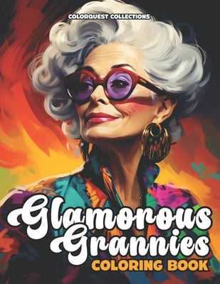Glamorous Grannies Coloring Book: Celebrate Timeless Beauties with Grace by Collections, Colorquest