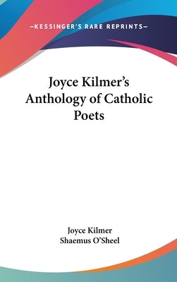 Joyce Kilmer's Anthology of Catholic Poets by Kilmer, Joyce