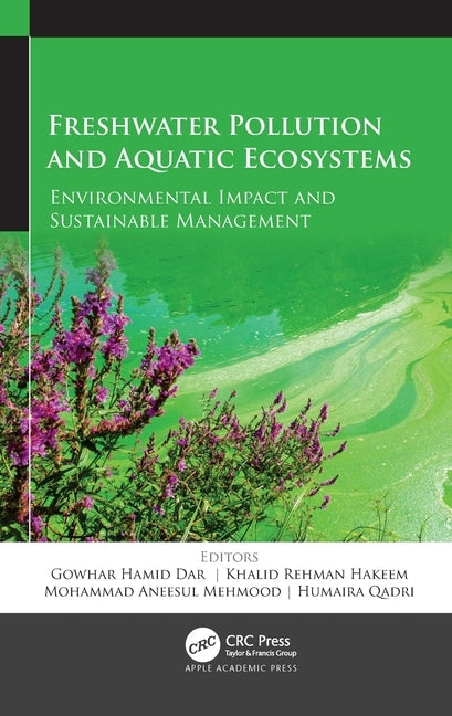 Freshwater Pollution and Aquatic Ecosystems: Environmental Impact and Sustainable Management by Dar, Gowhar Hamid