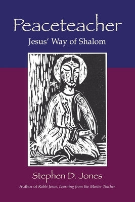 Peaceteacher Jesus' Way of Shalom by Jones, Stephen D.