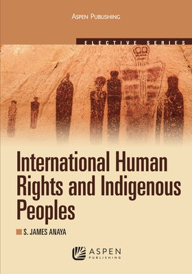 International Human Rights and Indigenous Peoples: 2010 by Anaya, S. James