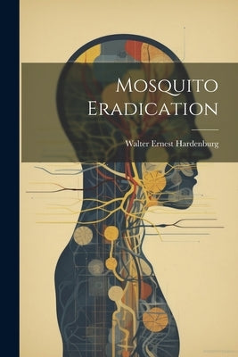 Mosquito Eradication by Hardenburg, Walter Ernest