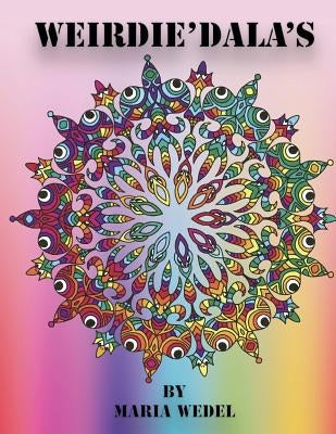 Weirdie'Dala's: Dive into the Weirdie World of fun whimsical and whack coloring ! by Wedel, Maria