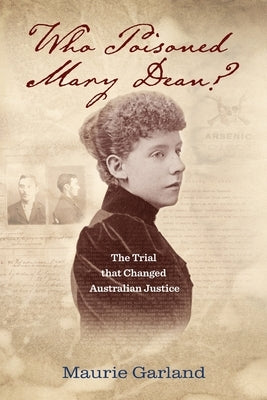Who Poisoned Mary Dean?: The Trial that Changed Australian Justice by Garland, Maurie