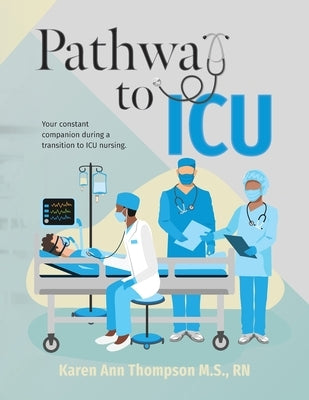 Pathway To ICU: Your constant companion during a transition to ICU nursing by Thompson, M. S.
