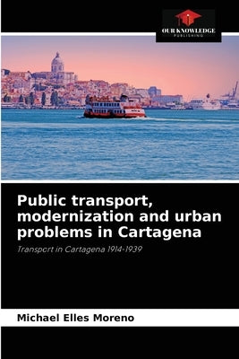Public transport, modernization and urban problems in Cartagena by Elles Moreno, Michael