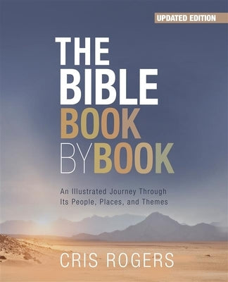 The Bible Book by Book: An Illustrated Journey Through Its People, Places and Themes by Rogers