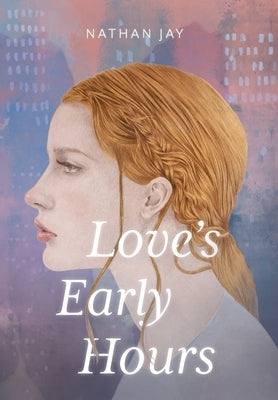 Love's Early Hours by Jay, Nathan