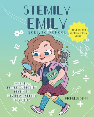 STEMily Emily: Goes to School by Senn, Michelle