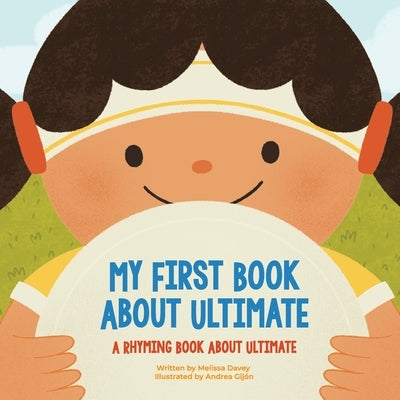My First Book About Ultimate: A Rhyming Book about Ultimate by Gijón, Andrea