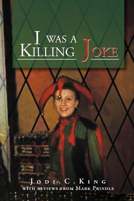 I Was a Killing Joke: A Bird's Eye View by Jodi C. King