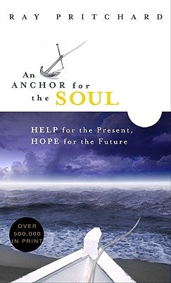 An Anchor for the Soul: Help for the Present, Hope for the Future by Pritchard, Ray