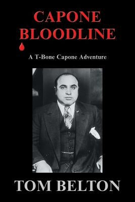 Capone Bloodline: A T-Bone Capone Adventure by Belton, Tom