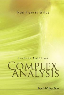 Lecture Notes on Complex Analysis by Wilde, Ivan Francis