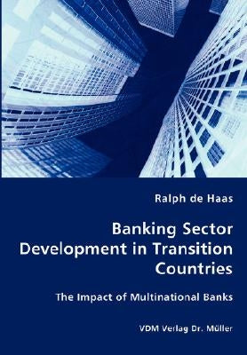 Banking Sector Development in Transition Countries - The Impact of Multinational Banks by De Haas, Ralph