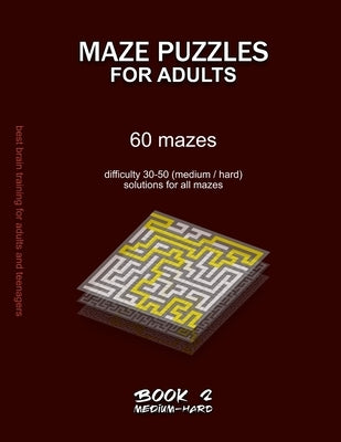 Maze Puzzles for Adults: 60 mazes, difficulty 30-50, medium, hard, challenging difficult mazes, solutions for all mazes, activity book for adul by Selection, Maze