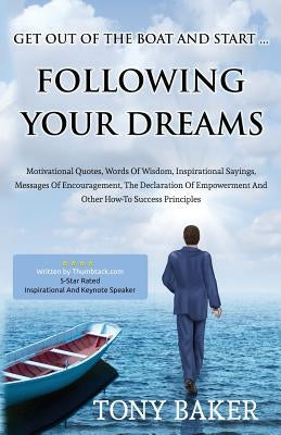 Get Out Of The Boat And Start Following Your Dreams by Baker, Tony