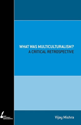 What Was Multiculturalism? by Mishra, Vijay