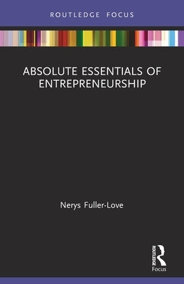The Absolute Essentials of Entrepreneurship by Fuller-Love, Nerys