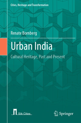 Urban India: Cultural Heritage, Past and Present by Bornberg, Renate