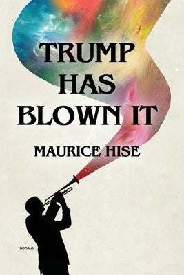 Trump Has Blown IT! by Hise, Maurice