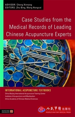 Case Studies from the Medical Records of Leading Chinese Acupuncture Experts by Zhu, Bing
