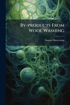 By-products From Wool Washing by Butterman, Samuel