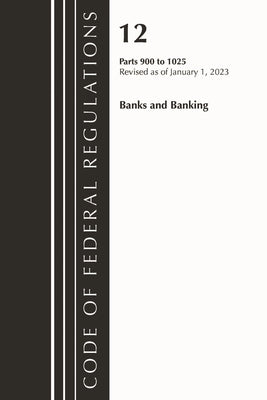 Code of Federal Regulations, Title 12 Banks and Banking 900-1025, Revised as of January 1, 2023 by Office of the Federal Register (U S )