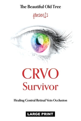 CRVO Survivor: Healing Central Retinal Vein Occlusion by The Beautiful Old Tree