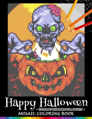 Happy Halloween Color by Numbers for Adults: Mosaic Coloring Book Stress Relieving Design Puzzle Quest by Nox Smith