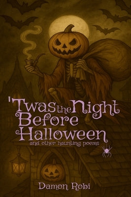 'Twas The Night Before Halloween: and Other Haunting Poems by Robi, Damon