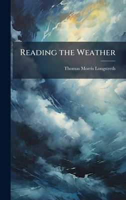 Reading the Weather by Longstreth, Thomas Morris
