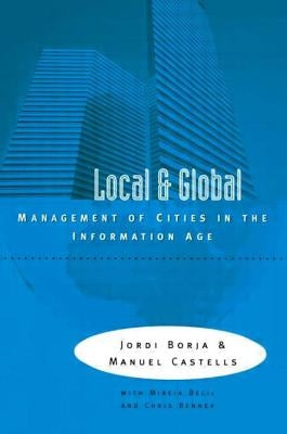 Local and Global: The Management of Cities in the Information Age by Borja, Jordi