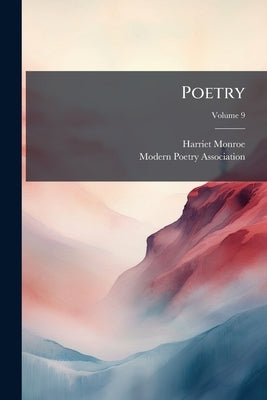 Poetry; Volume 9 by Monroe, Harriet
