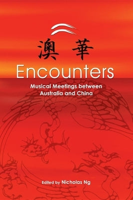 Encounters: Musical Meetings Between Australia and China by Ng, Nicholas