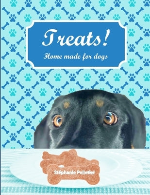 Treats! Home made for dogs: English version by Pelletier, Stéphanie