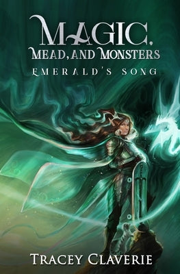 Magic, Mead, and Monsters: Emerald's Song by Claverie, Tracey