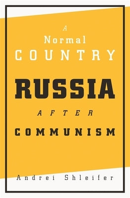 A Normal Country: Russia After Communism by Shleifer, Andrei