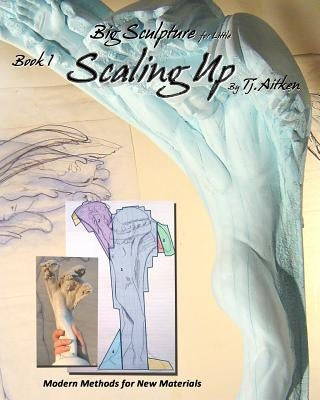 Big Sculpture for Little- Scaling Up: Life sized sculpture from a maquette, inexpensively by Aitken, Tj