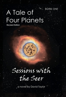 A Tale of Four Planets: Book One: Sessions with the Seer, Revised Edition by Taylor, David