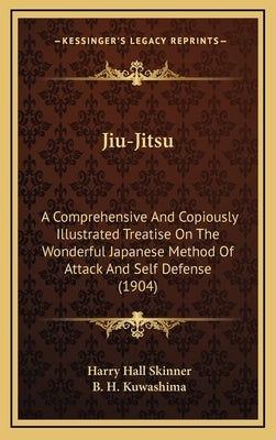 Jiu-Jitsu: A Comprehensive and Copiously Illustrated Treatise on the Wonderful Japanese Method of Attack and Self Defense (1904) by Skinner, Harry Hall